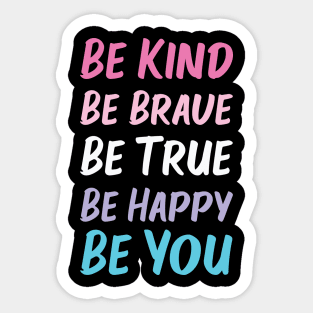 Be Kind Be Brave Be True Be Happy Be You | Pink White Purple Blue | Black Sticker